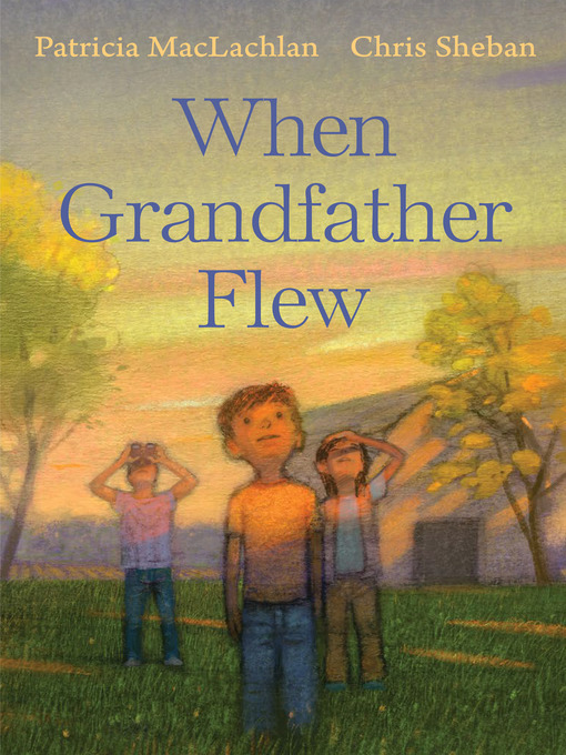 Title details for When Grandfather Flew by Patricia Maclachlan - Available